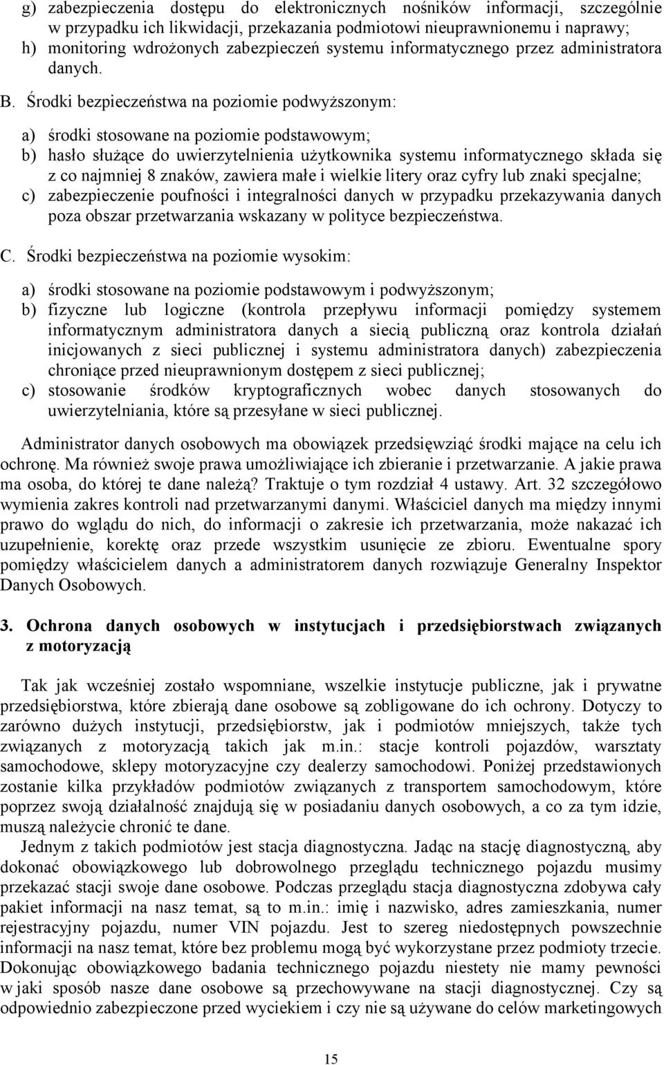 Środki bezpieczeństwa na poziomie podwyŝszonym: a) środki stosowane na poziomie podstawowym; b) hasło słuŝące do uwierzytelnienia uŝytkownika systemu informatycznego składa się z co najmniej 8