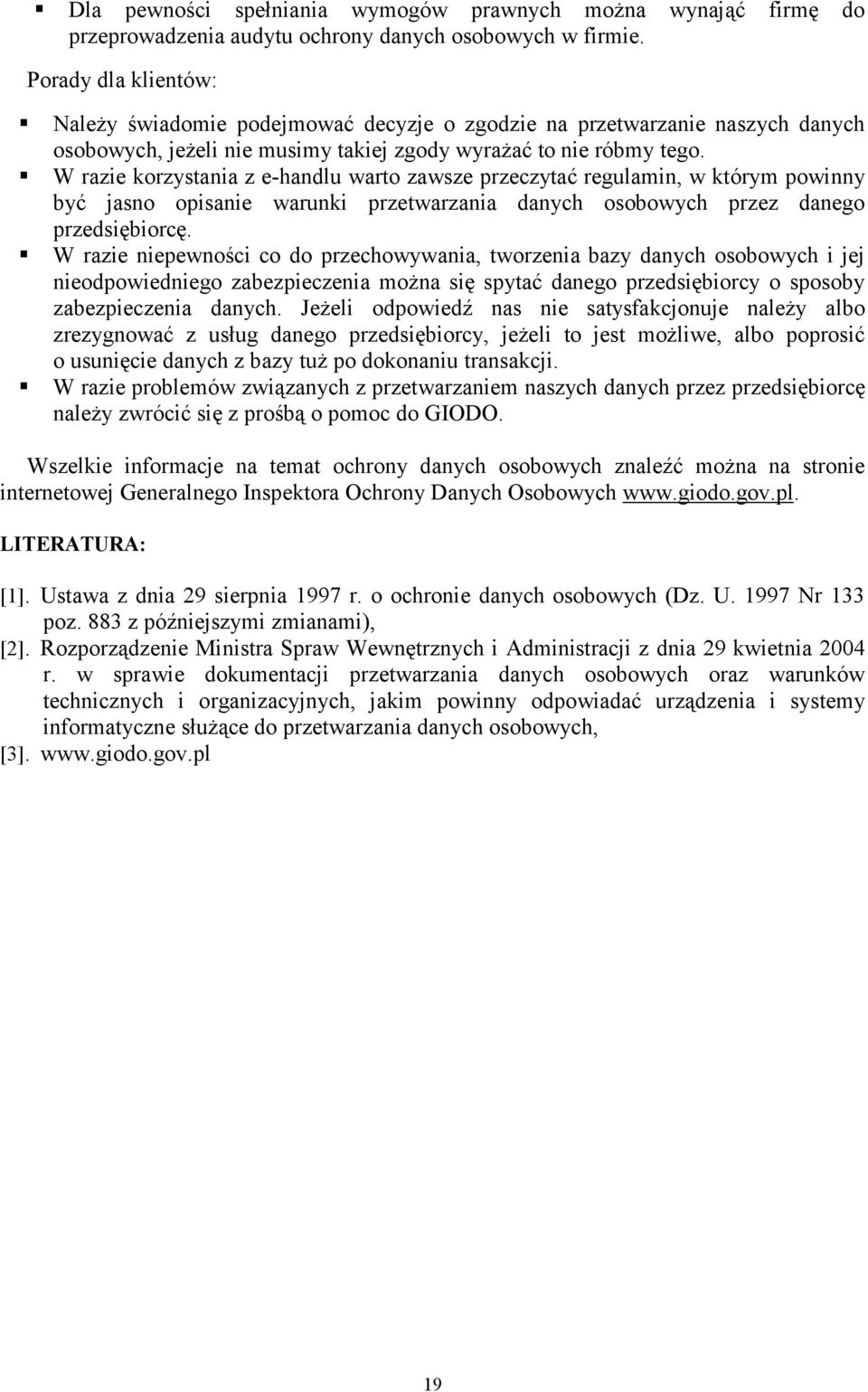 W razie korzystania z e-handlu warto zawsze przeczytać regulamin, w którym powinny być jasno opisanie warunki przetwarzania danych osobowych przez danego przedsiębiorcę.