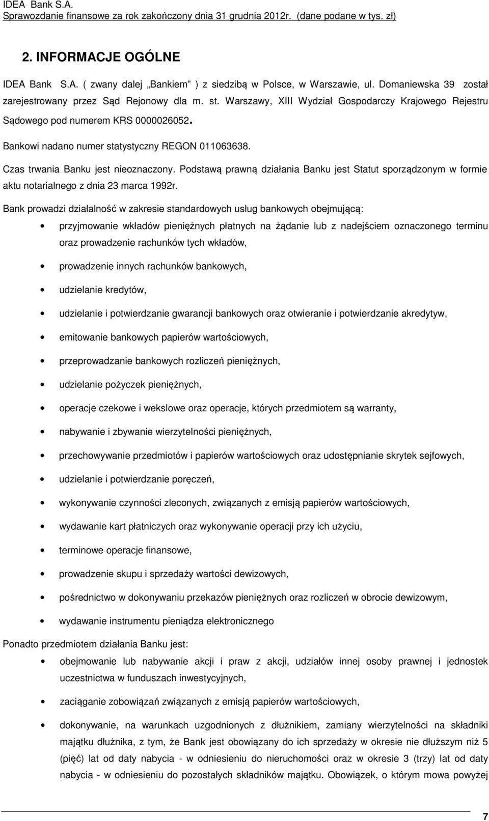 Podstawą prawną działania Banku jest Statut sporządzonym w formie aktu notarialnego z dnia 23 marca 1992r.