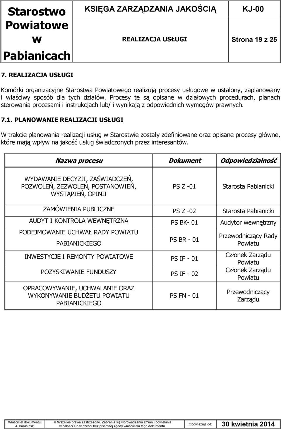 PLANOWANIE REALIZACJI USŁUGI W trakcie planoania realizacji usług Starostie zostały zdefinioane oraz opisane procesy głóne, które mają pły na jakość usług śiadczonych przez interesantó.