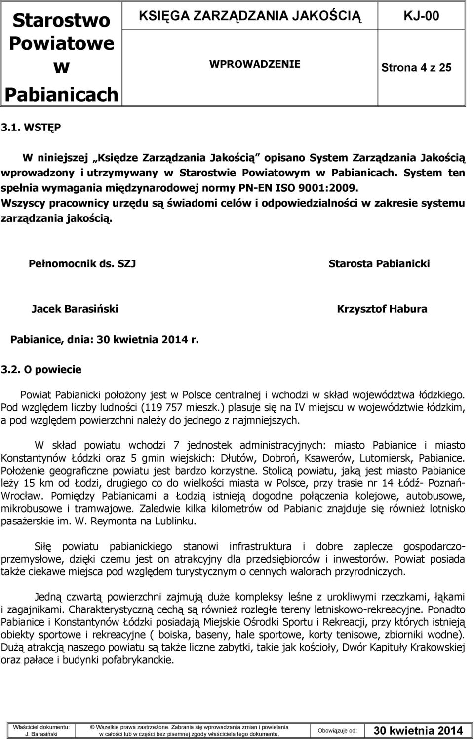 SZJ Starosta Pabianicki Jacek Barasiński Krzysztof Habura Pabianice, dnia: 30 kietnia 2014 r. 3.2. O poiecie Poiat Pabianicki położony jest Polsce centralnej i chodzi skład ojeództa łódzkiego.