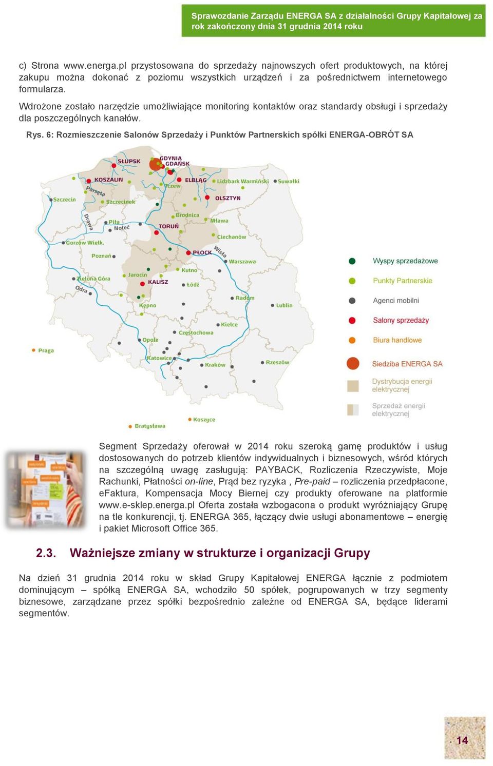 6: Rozmieszczenie Salonów Sprzedaży i Punktów Partnerskich spółki ENERGA-OBRÓT SA Segment Sprzedaży oferował w 2014 roku szeroką gamę produktów i usług dostosowanych do potrzeb klientów