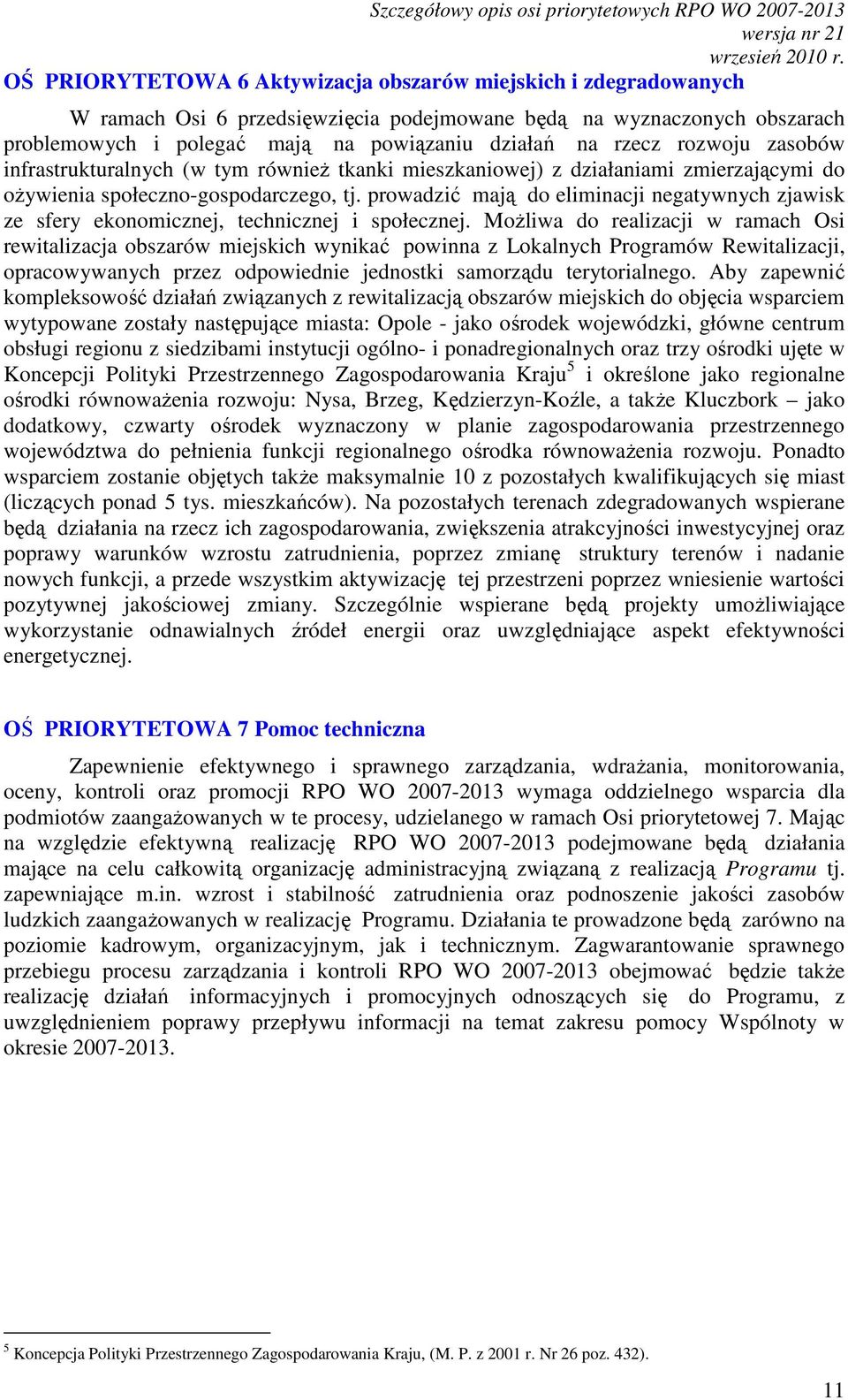 tj. prowadzić mają do eliminacji negatywnych zjawisk ze sfery ekonomicznej, technicznej i społecznej.