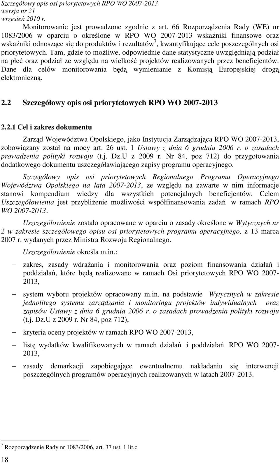 priorytetowych. Tam, gdzie to moŝliwe, odpowiednie dane statystyczne uwzględniają podział na płeć oraz podział ze względu na wielkość projektów realizowanych przez beneficjentów.