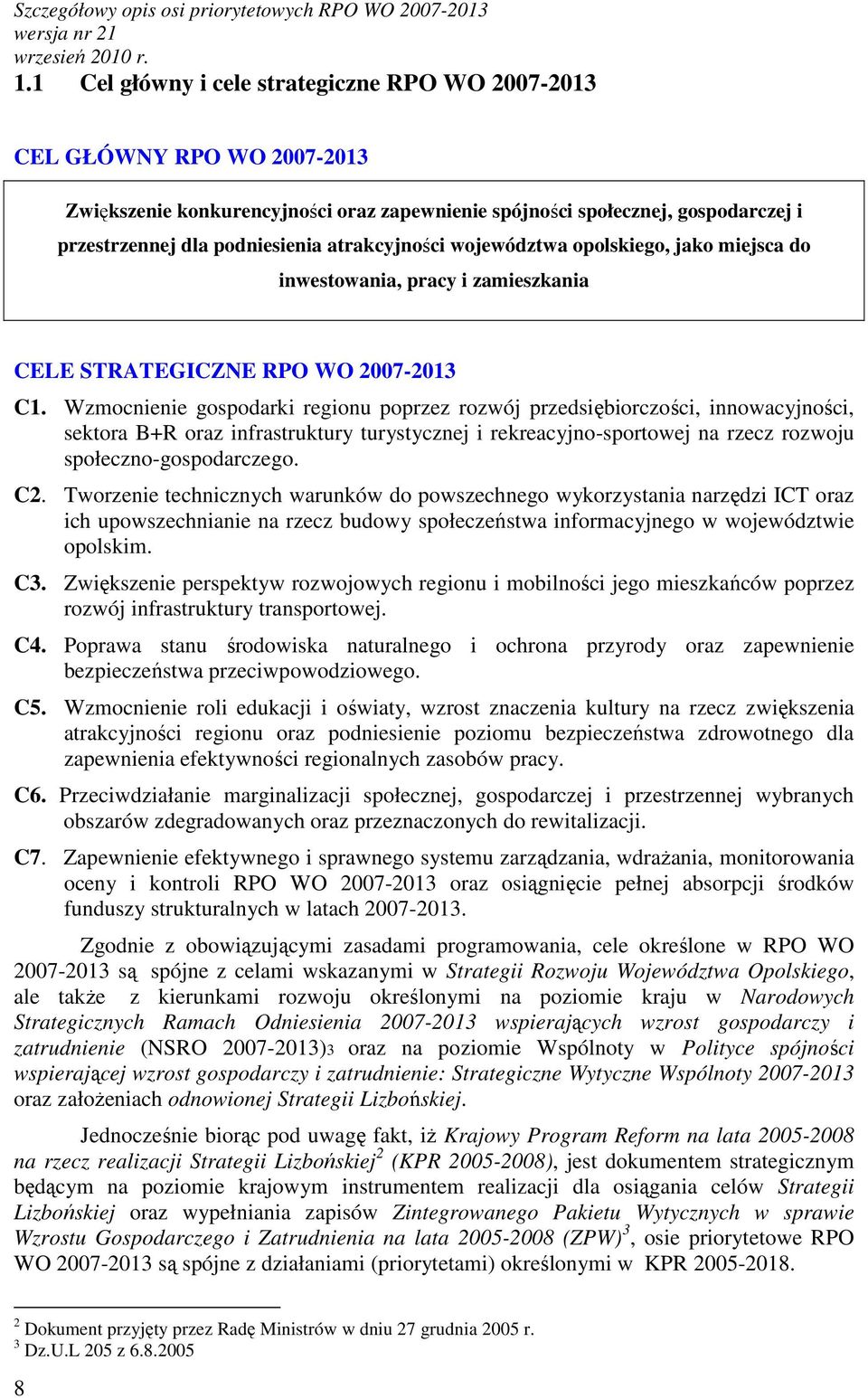 atrakcyjności województwa opolskiego, jako miejsca do inwestowania, pracy i zamieszkania CELE STRATEGICZNE RPO WO 2007-2013 C1.