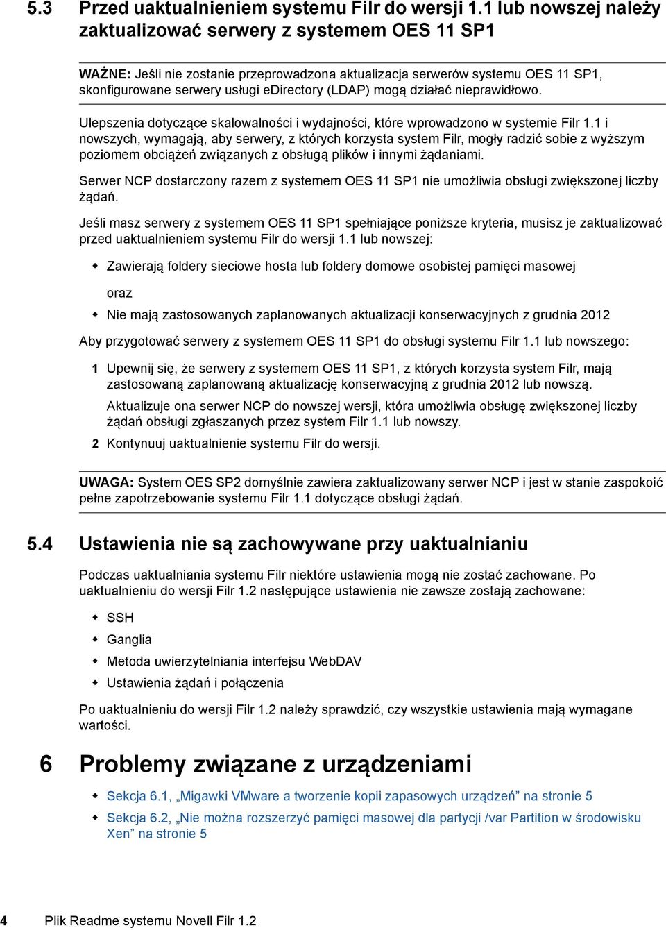 mogą działać nieprawidłowo. Ulepszenia dotyczące skalowalności i wydajności, które wprowadzono w systemie Filr 1.