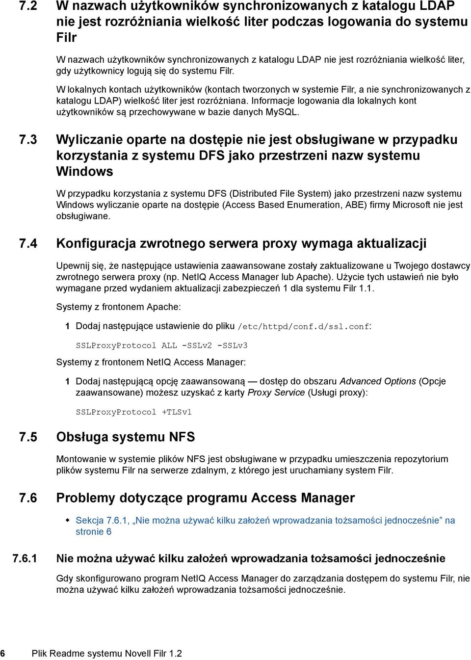 W lokalnych kontach użytkowników (kontach tworzonych w systemie Filr, a nie synchronizowanych z katalogu LDAP) wielkość liter jest rozróżniana.