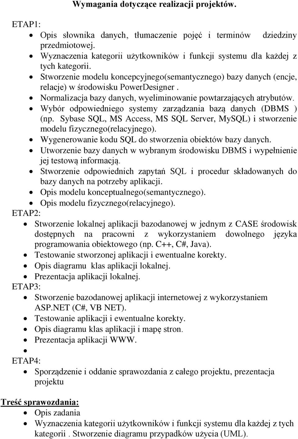 Normalizacja bazy danych, wyeliminowanie powtarzających atrybutów. Wybór odpowiedniego systemy zarządzania bazą danych (DBMS ) (np.