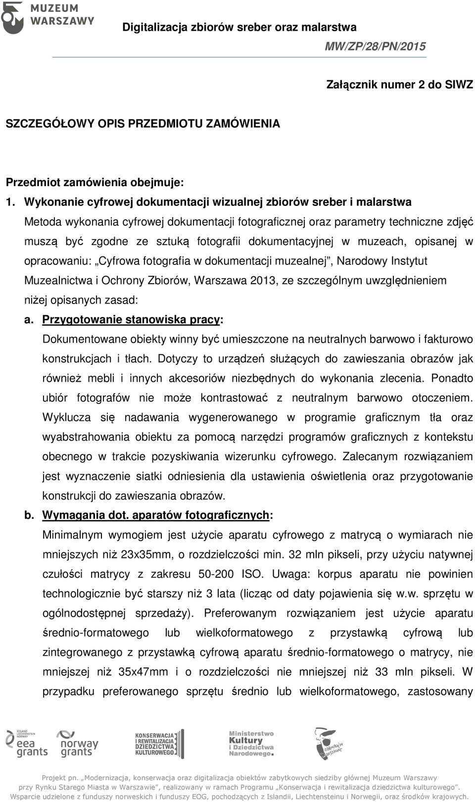 dokumentacyjnej w muzeach, opisanej w opracowaniu: Cyfrowa fotografia w dokumentacji muzealnej, Narodowy Instytut Muzealnictwa i Ochrony Zbiorów, Warszawa 2013, ze szczególnym uwzględnieniem niżej