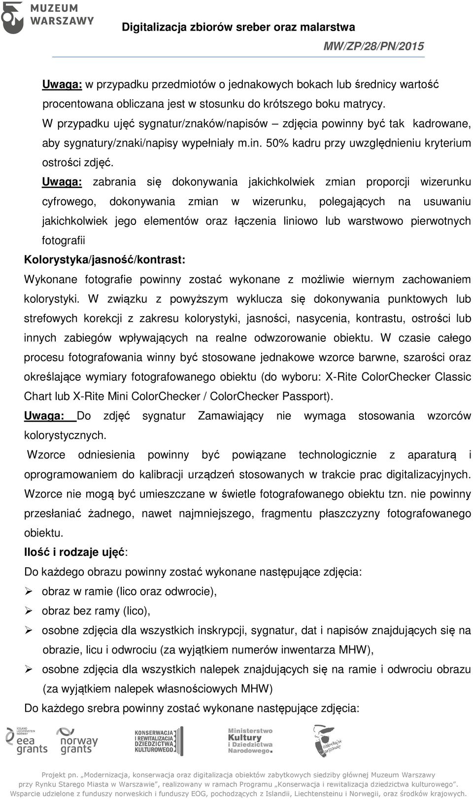 Uwaga: zabrania się dokonywania jakichkolwiek zmian proporcji wizerunku cyfrowego, dokonywania zmian w wizerunku, polegających na usuwaniu jakichkolwiek jego elementów oraz łączenia liniowo lub