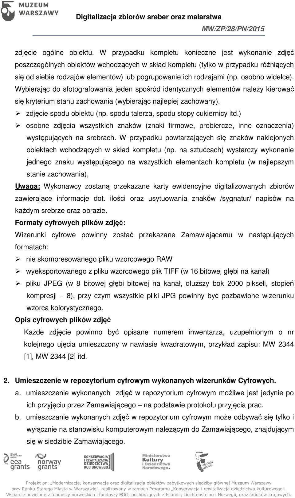 (np. osobno widelce). Wybierając do sfotografowania jeden spośród identycznych elementów należy kierować się kryterium stanu zachowania (wybierając najlepiej zachowany). zdjęcie spodu obiektu (np.