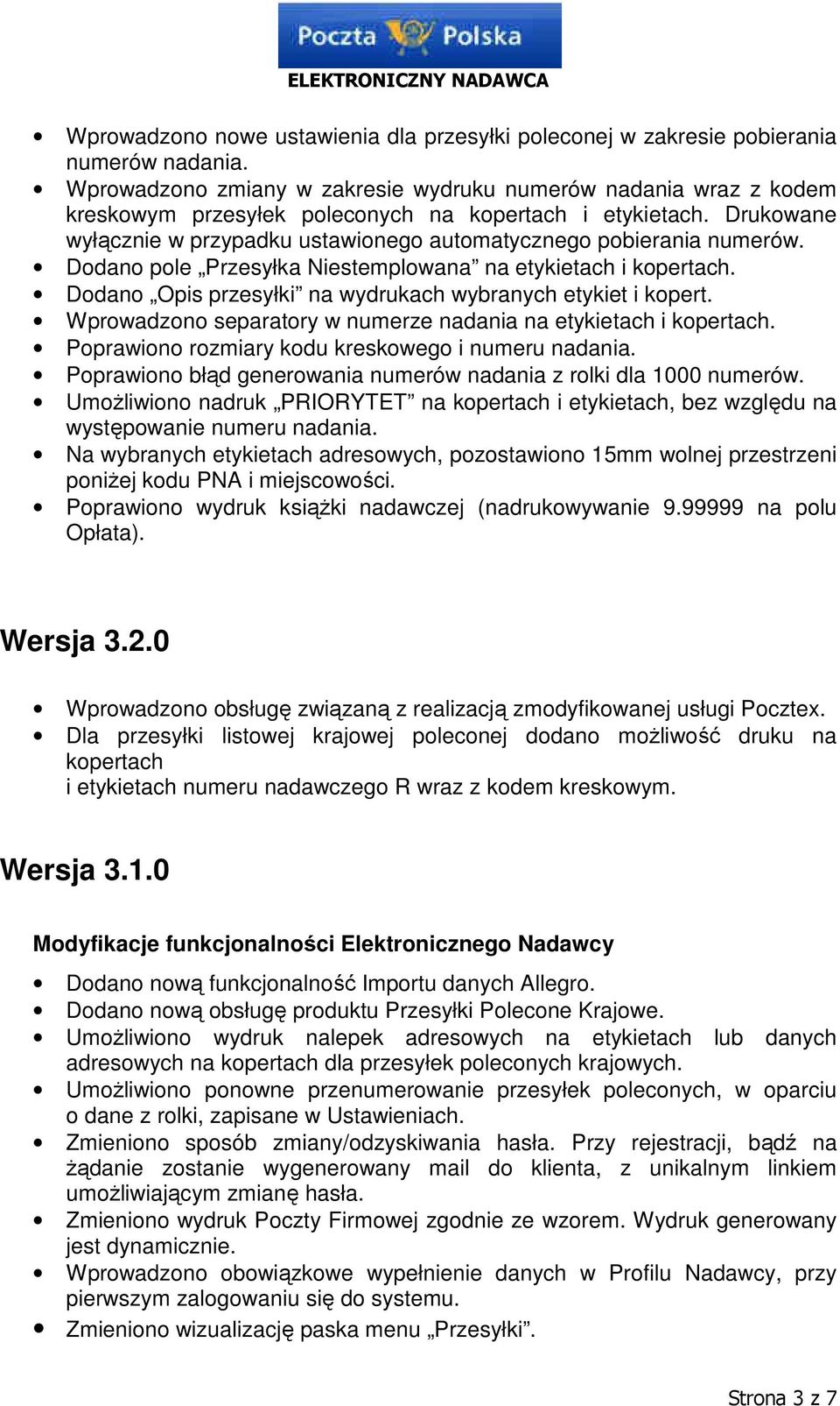 Drukowane wyłącznie w przypadku ustawionego automatycznego pobierania numerów. Dodano pole Przesyłka Niestemplowana na etykietach i kopertach.