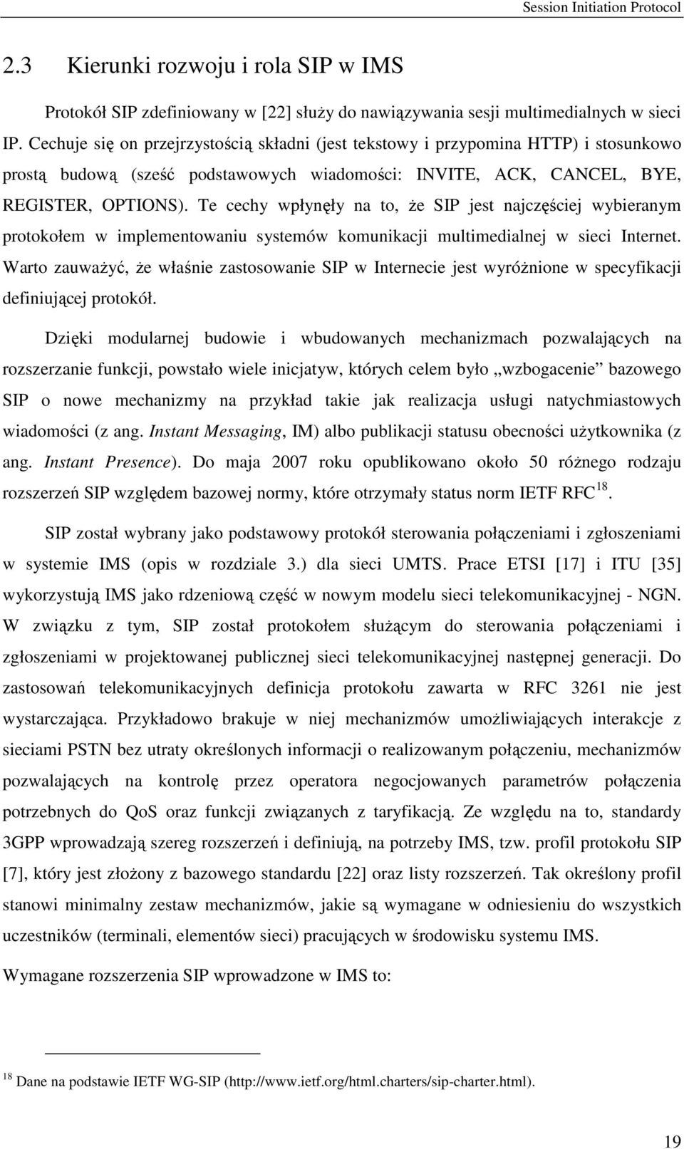 Te cechy wpłynęły na to, Ŝe SIP jest najczęściej wybieranym protokołem w implementowaniu systemów komunikacji multimedialnej w sieci Internet.