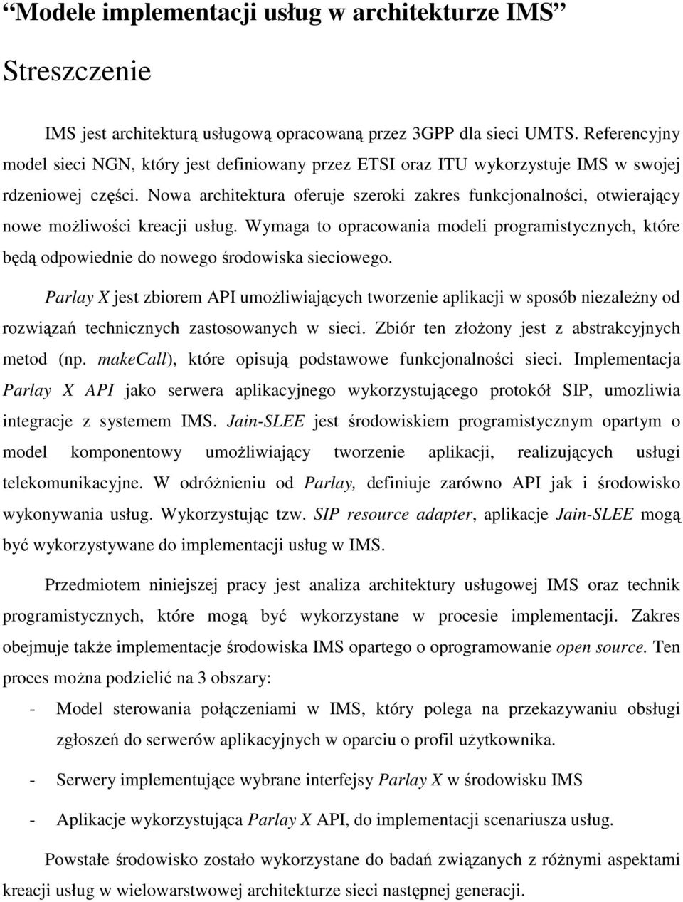 Nowa architektura oferuje szeroki zakres funkcjonalności, otwierający nowe moŝliwości kreacji usług.