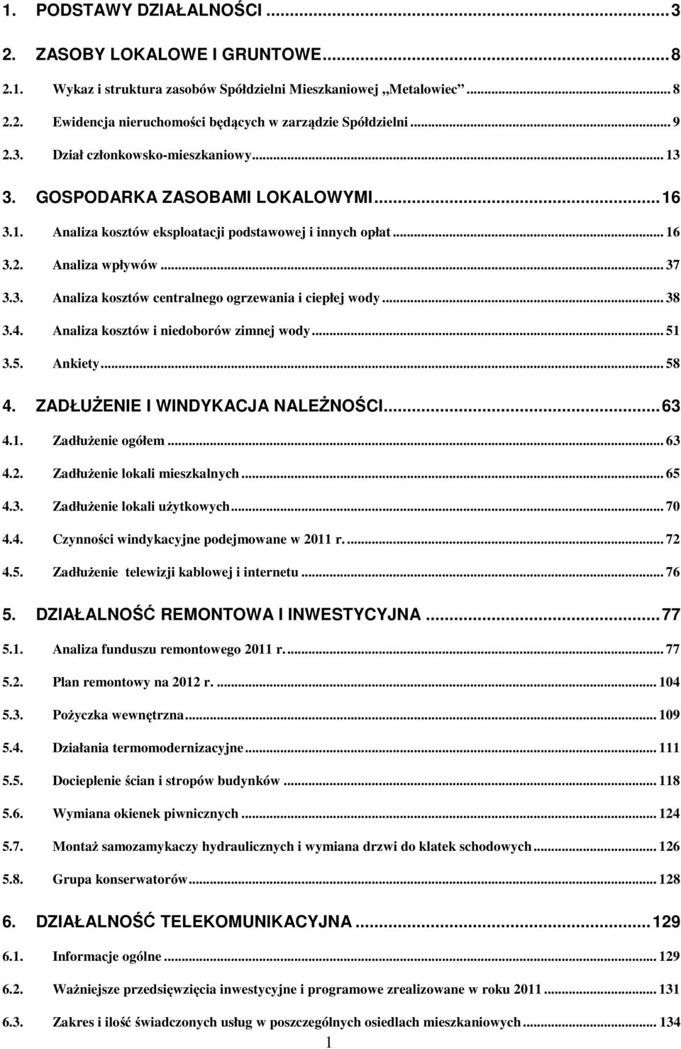 .. 38 3.4. Analiza kosztów i niedoborów zimnej wody... 51 3.5. Ankiety... 58 4. ZADŁUŻENIE I WINDYKACJA NALEŻNOŚCI...63 4.1. Zadłużenie ogółem... 63 4.2. Zadłużenie lokali mieszkalnych... 65 4.3. Zadłużenie lokali użytkowych.