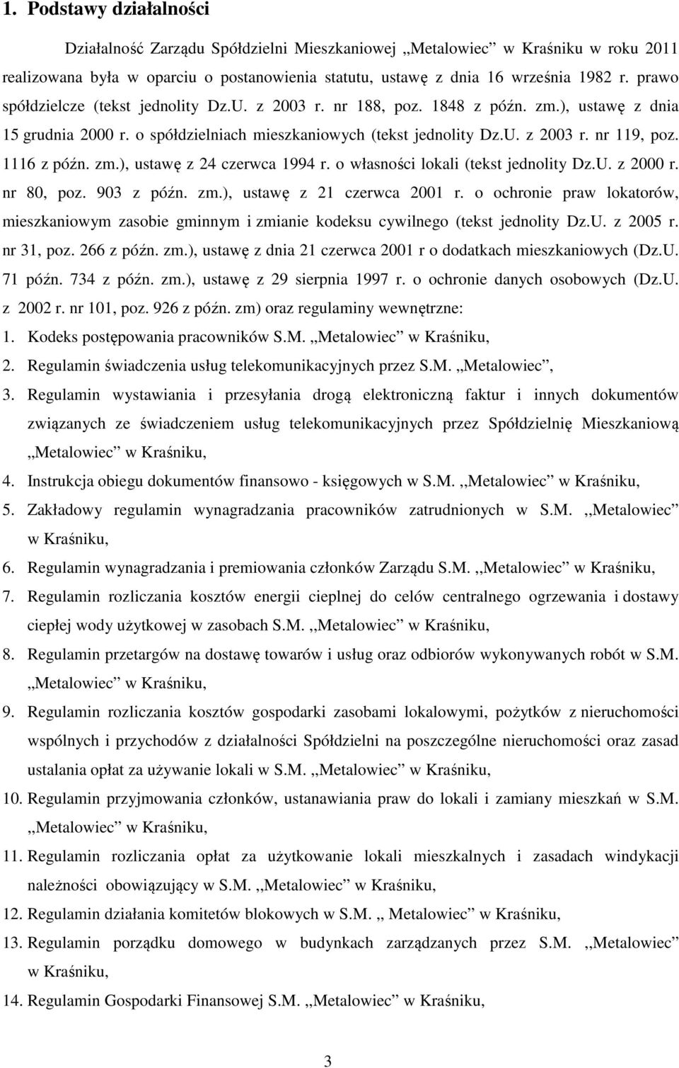 1116 z późn. zm.), ustawę z 24 czerwca 1994 r. o własności lokali (tekst jednolity Dz.U. z 2000 r. nr 80, poz. 903 z późn. zm.), ustawę z 21 czerwca 2001 r.