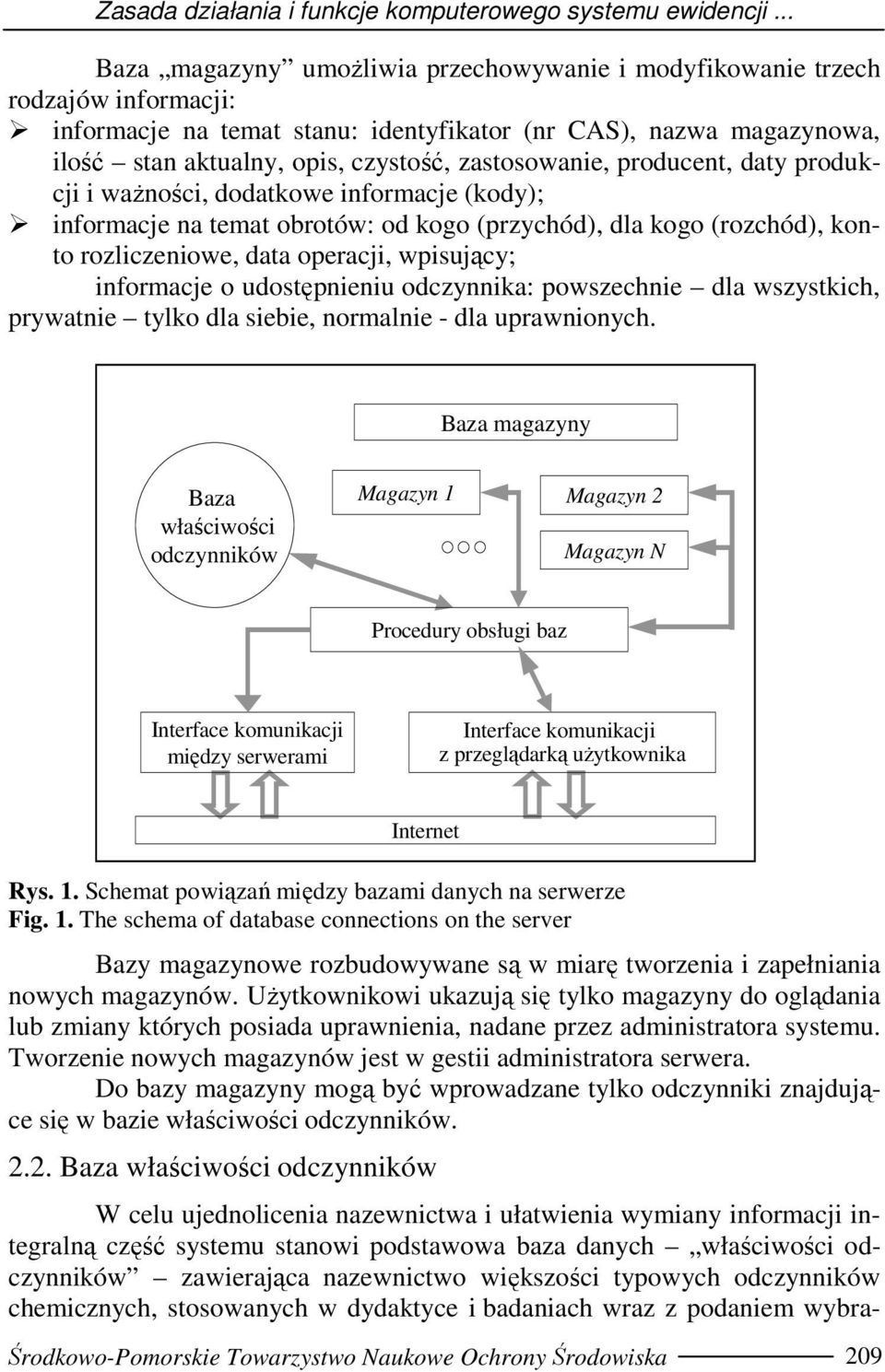 zastosowanie, producent, daty produkcji i waŝności, dodatkowe informacje (kody); informacje na temat obrotów: od kogo (przychód), dla kogo (rozchód), konto rozliczeniowe, data operacji, wpisujący;