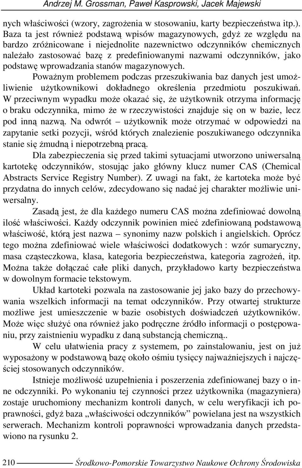 odczynników, jako podstawę wprowadzania stanów magazynowych. PowaŜnym problemem podczas przeszukiwania baz danych jest umoŝliwienie uŝytkownikowi dokładnego określenia przedmiotu poszukiwań.