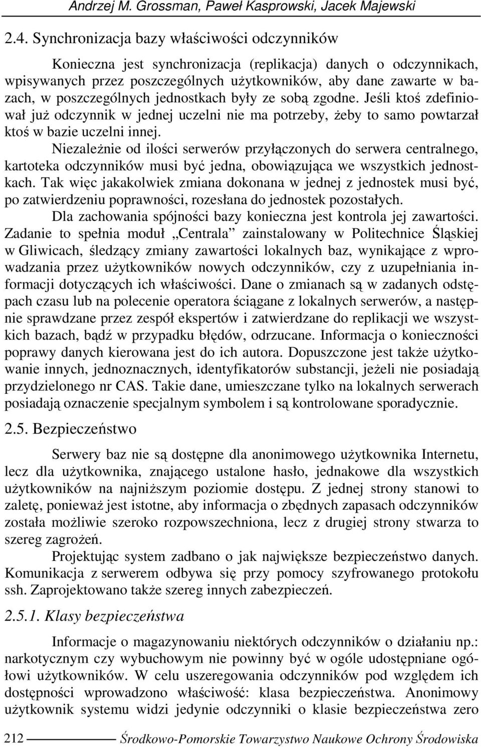 poszczególnych jednostkach były ze sobą zgodne. Jeśli ktoś zdefiniował juŝ odczynnik w jednej uczelni nie ma potrzeby, Ŝeby to samo powtarzał ktoś w bazie uczelni innej.