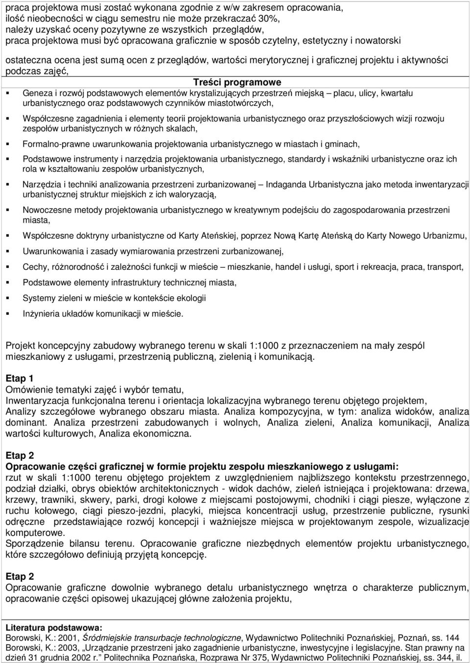 zajęć, Treści programowe Geneza i rozwój podstawowych elementów krystalizujących przestrzeń miejską placu, ulicy, kwartału urbanistycznego oraz podstawowych czynników miastotwórczych, Współczesne