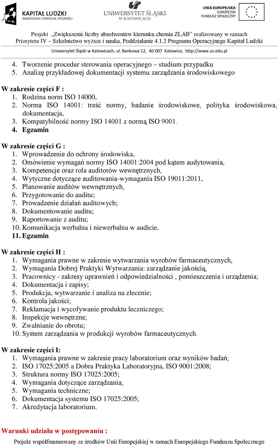 Wprowadzenie do ochrony środowiska, 2. Omówienie wymagań normy ISO 14001:2004 pod kątem audytowania, 3. Kompetencje oraz rola auditorów wewnętrznych, 4.