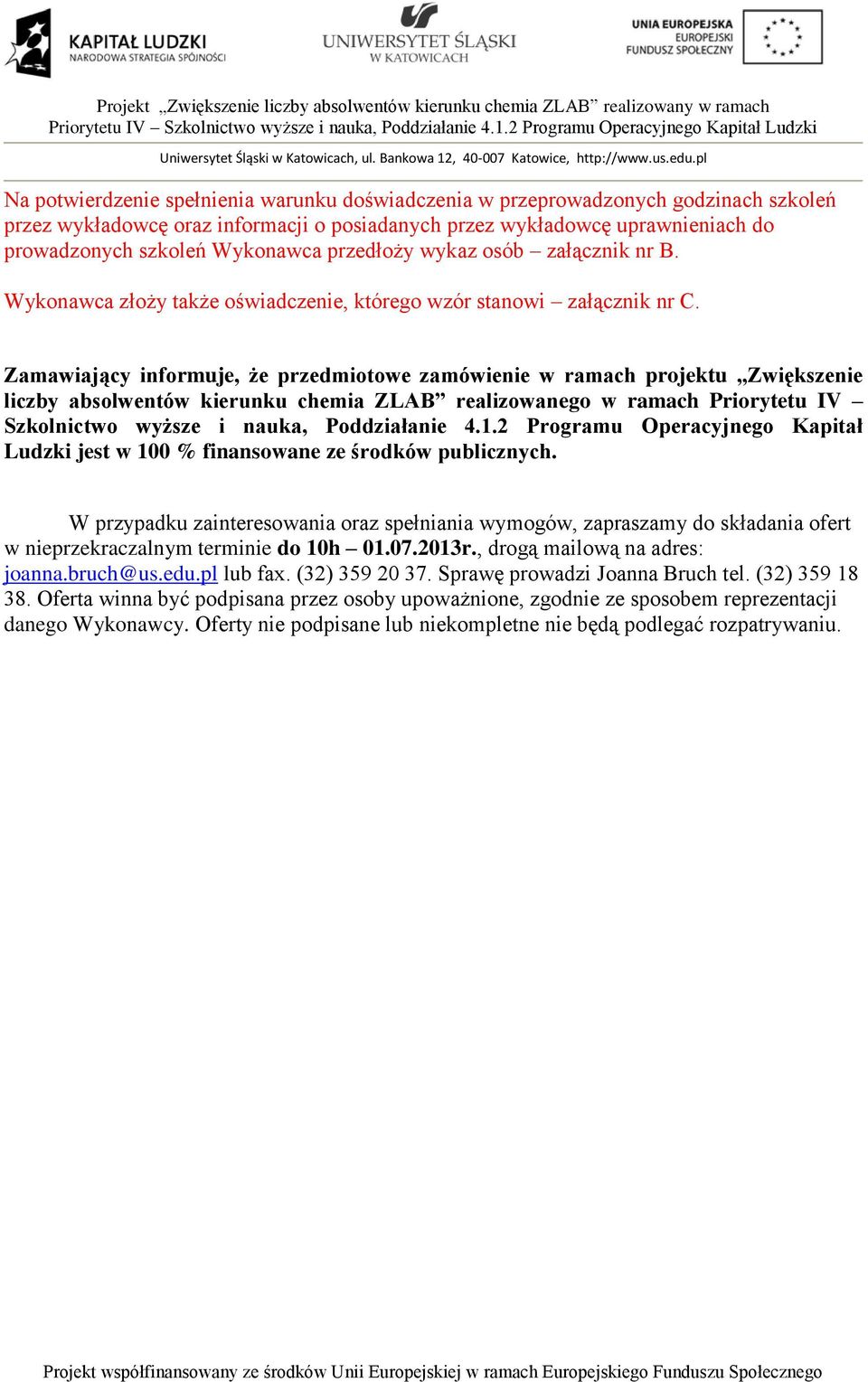 Zamawiający informuje, że przedmiotowe zamówienie w ramach projektu Zwiększenie liczby absolwentów kierunku chemia ZLAB realizowanego w ramach Priorytetu IV Szkolnictwo wyższe i nauka, Poddziałanie 4.