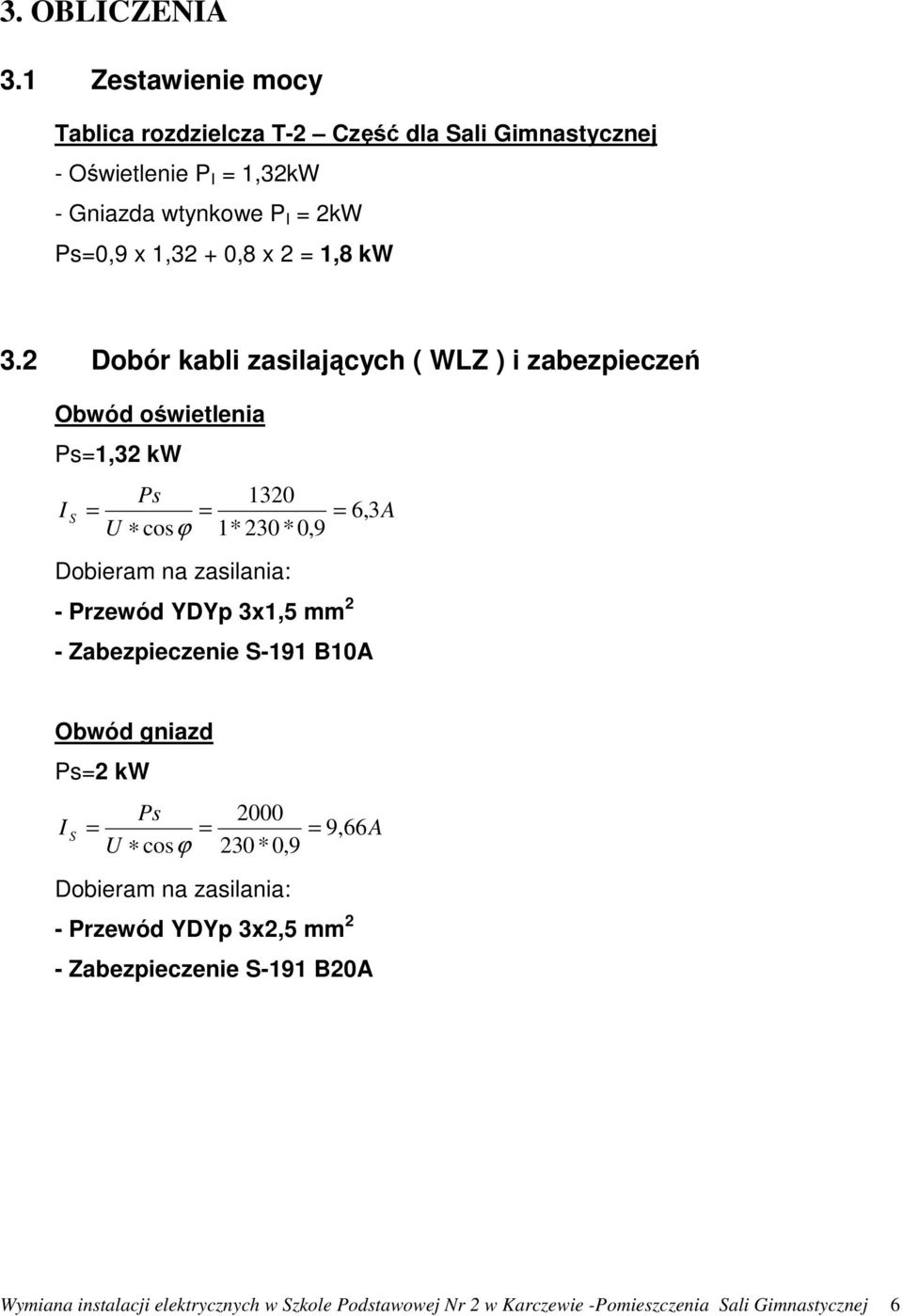 Ps=0,9 x 1,32 + 0,8 x 2 = 1,8 kw 3.