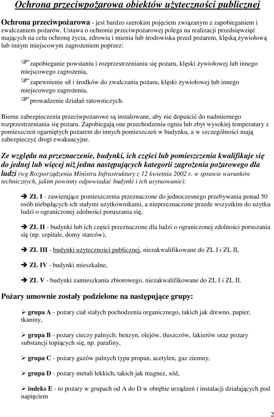 poprzez: zapobieganie powstaniu i rozprzestrzenianiu się poŝaru, klęski Ŝywiołowej lub innego miejscowego zagroŝenia, zapewnienie sił i środków do zwalczania poŝaru, klęski Ŝywiołowej lub innego