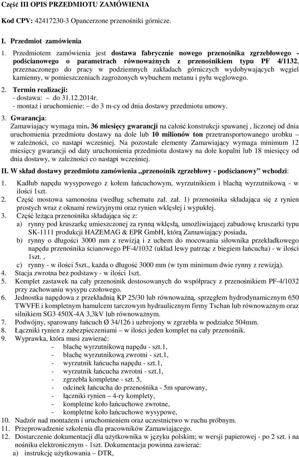 zakładach górniczych wydobywających węgiel kamienny, w pomieszczeniach zagrożonych wybuchem metanu i pyłu węglowego. 2. Termin realizacji: - dostawa: do 31.12.2014r.