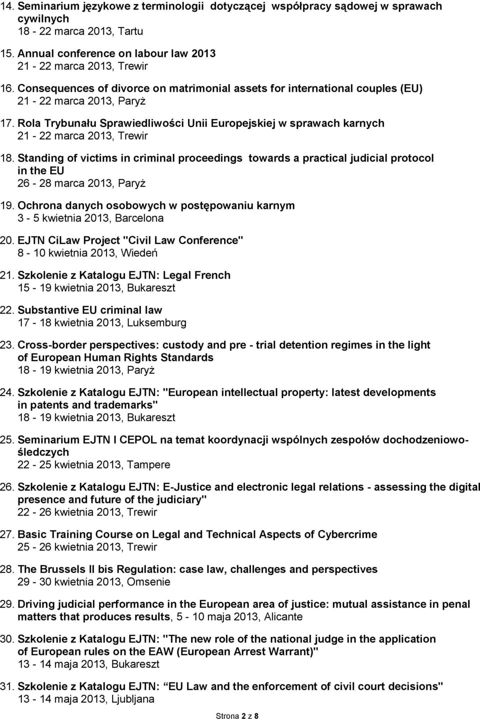 Rola Trybunału Sprawiedliwości Unii Europejskiej w sprawach karnych 21-22 marca 2013, Trewir 18.