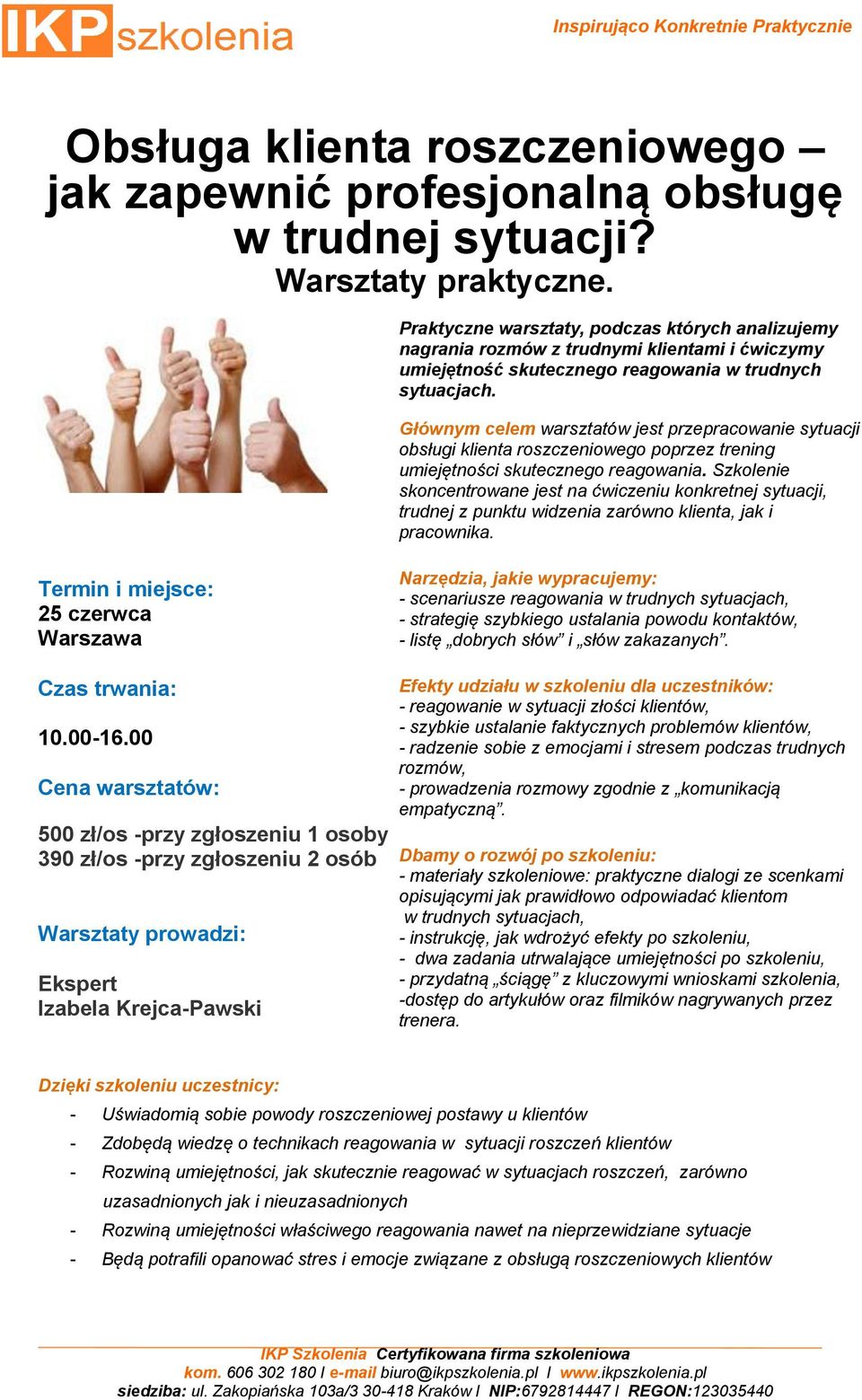 Głównym celem warsztatów jest przepracowanie sytuacji obsługi klienta roszczeniowego poprzez trening umiejętności skutecznego reagowania.