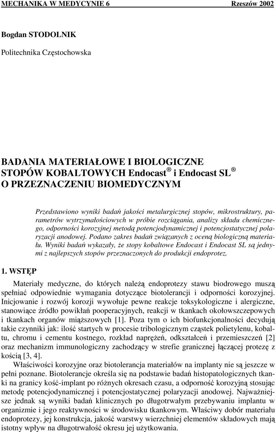 potencjodynamicznej i potencjostatycznej polaryzacji anodowej. Podano zakres badań związanych z oceną biologiczną materiału.