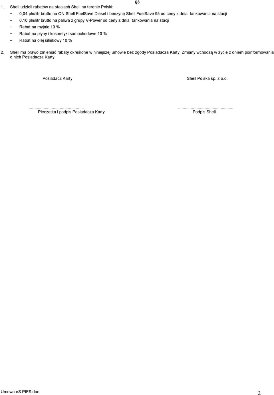 samochodowe 10 % - Rabat na olej silnikowy 10 % 8 2. Shell ma prawo zmieniać rabaty określone w niniejszej umowie bez zgody Posiadacza Karty.