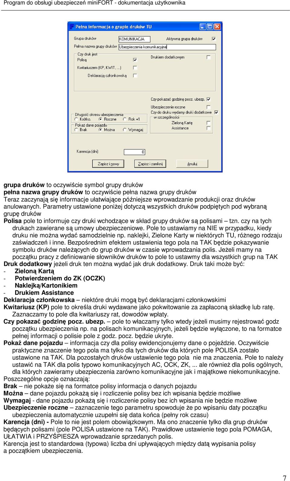 czy na tych drukach zawierane są umowy ubezpieczeniowe. Pole to ustawiamy na NIE w przypadku, kiedy druku nie moŝna wydać samodzielnie np.