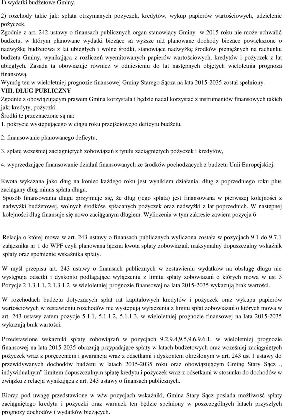 budżetową z lat ubiegłych i wolne środki, stanowiące nadwyżkę środków pieniężnych na rachunku budżetu Gminy, wynikająca z rozliczeń wyemitowanych papierów wartościowych, kredytów i pożyczek z lat