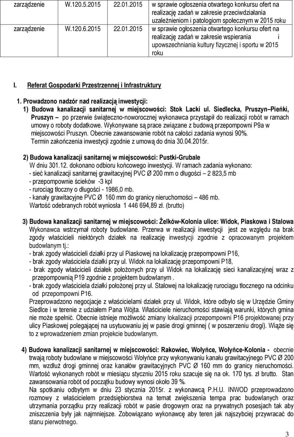 Referat Gospodarki Przestrzennej i Infrastruktury 1. Prowadzono nadzór nad realizacją inwestycji: 1) Budowa kanalizacji sanitarnej w miejscowości: Stok Lacki ul.