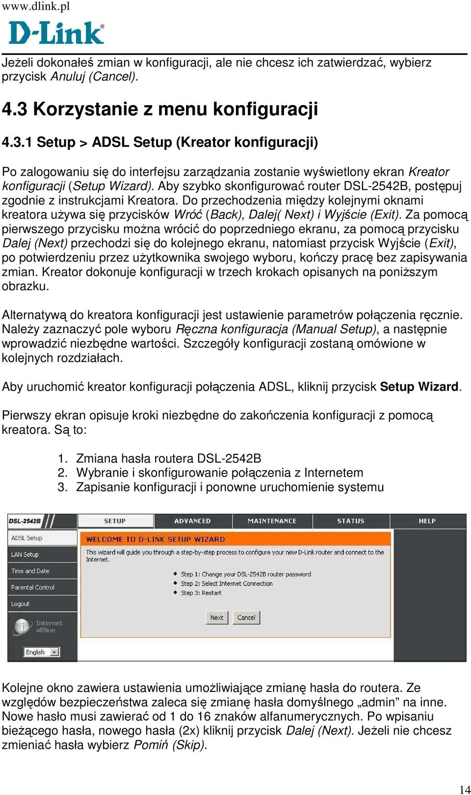 Aby szybko skonfigurować router DSL-2542B, postępuj zgodnie z instrukcjami Kreatora. Do przechodzenia między kolejnymi oknami kreatora uŝywa się przycisków Wróć (Back), Dalej( Next) i Wyjście (Exit).