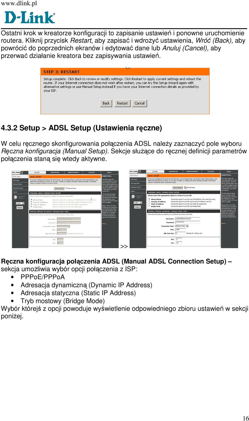 ustawień. 4.3.2 Setup > ADSL Setup (Ustawienia ręczne) W celu ręcznego skonfigurowania połączenia ADSL naleŝy zaznaczyć pole wyboru Ręczna konfiguracja (Manual Setup).