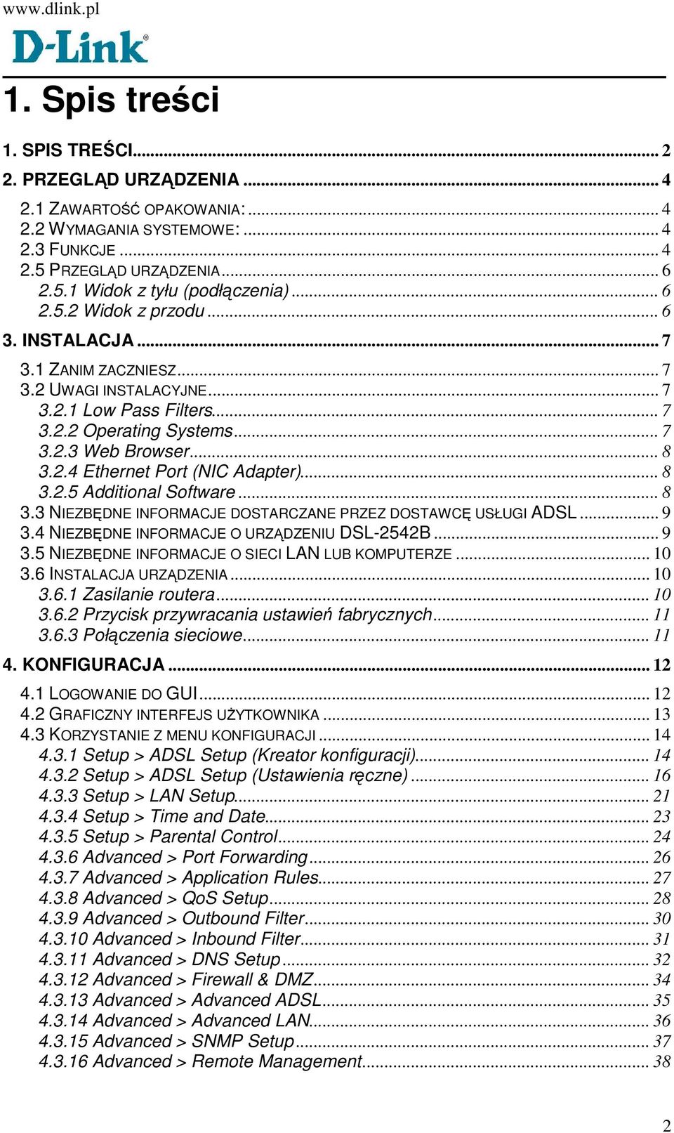 .. 8 3.2.5 Additional Software... 8 3.3 NIEZBĘDNE INFORMACJE DOSTARCZANE PRZEZ DOSTAWCĘ USŁUGI ADSL... 9 3.4 NIEZBĘDNE INFORMACJE O URZĄDZENIU DSL-2542B... 9 3.5 NIEZBĘDNE INFORMACJE O SIECI LAN LUB KOMPUTERZE.