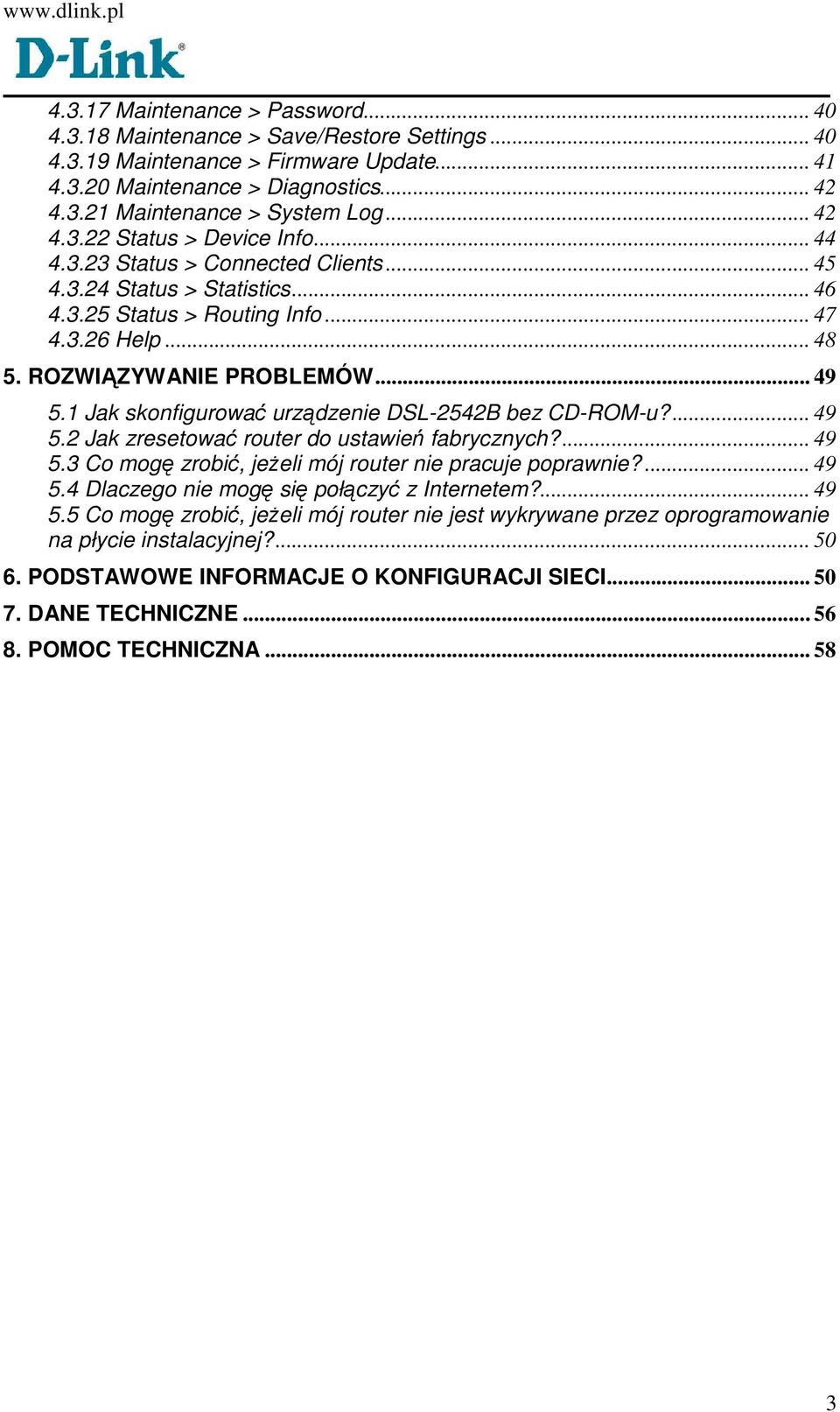 1 Jak skonfigurować urządzenie DSL-2542B bez CD-ROM-u?... 49 5.2 Jak zresetować router do ustawień fabrycznych?... 49 5.3 Co mogę zrobić, jeŝeli mój router nie pracuje poprawnie?... 49 5.4 Dlaczego nie mogę się połączyć z Internetem?