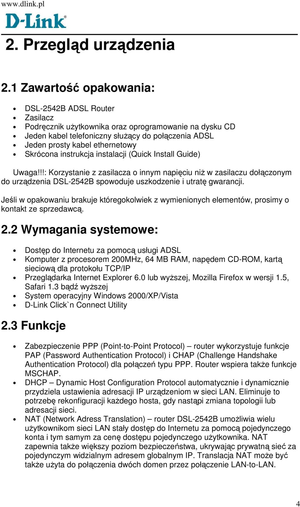 Skrócona instrukcja instalacji (Quick Install Guide) Uwaga!!!: Korzystanie z zasilacza o innym napięciu niŝ w zasilaczu dołączonym do urządzenia DSL-2542B spowoduje uszkodzenie i utratę gwarancji.