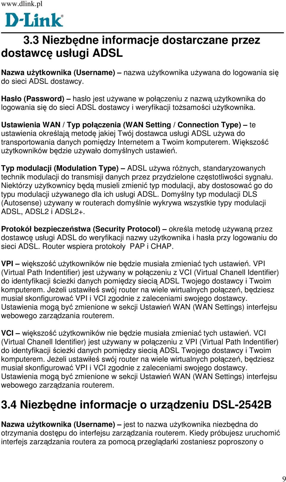 Ustawienia WAN / Typ połączenia (WAN Setting / Connection Type) te ustawienia określają metodę jakiej Twój dostawca usługi ADSL uŝywa do transportowania danych pomiędzy Internetem a Twoim komputerem.