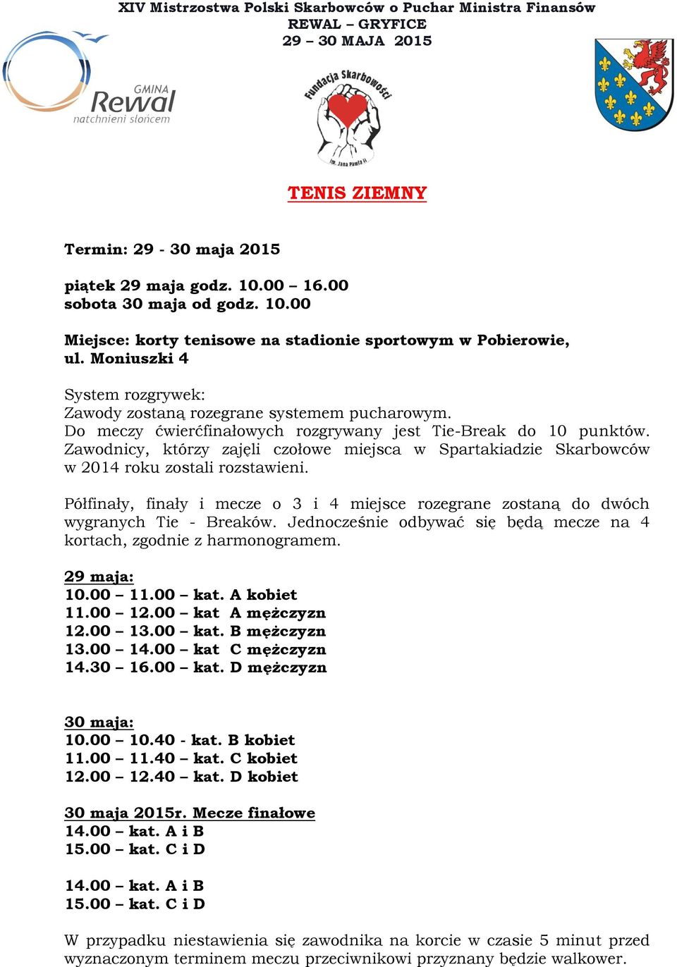 Zawodnicy, którzy zajęli czołowe miejsca w Spartakiadzie Skarbowców w 2014 roku zostali rozstawieni. Półfinały, finały i mecze o 3 i 4 miejsce rozegrane zostaną do dwóch wygranych Tie - Breaków.