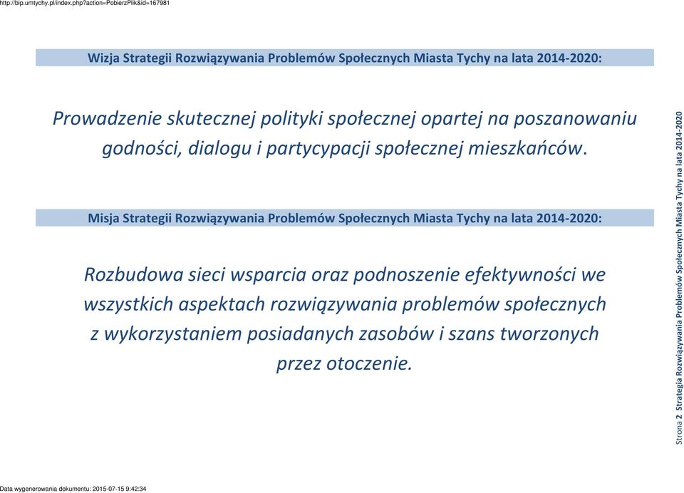 wszystkich aspektach rozwiązywania problemów społecznych z wykorzystaniem posiadanych zasobów i szans tworzonych przez otoczenie.