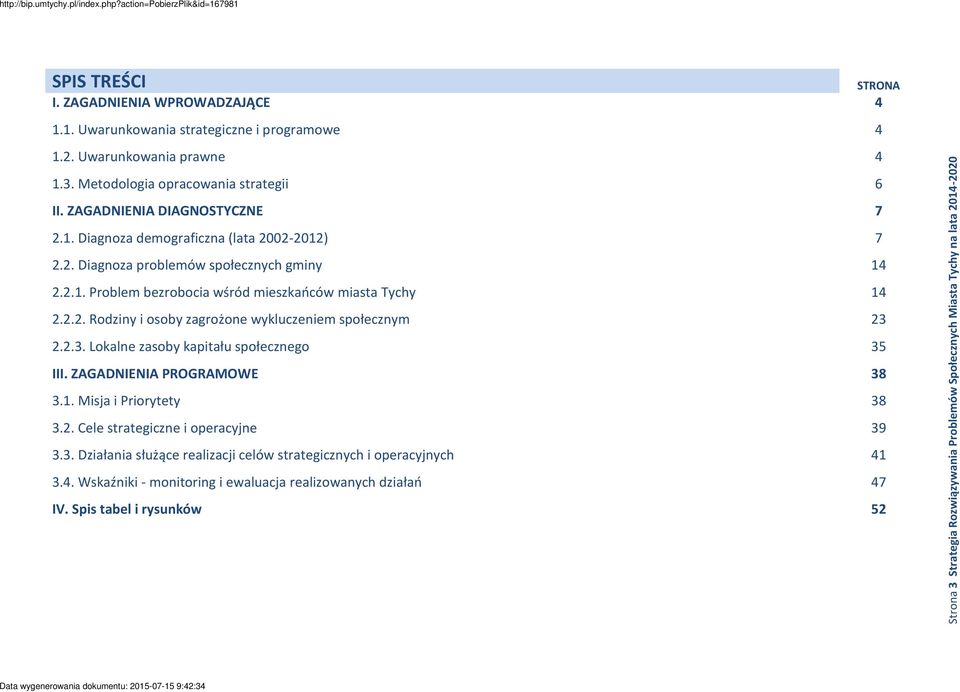 2.2.3. Lokalne zasoby kapitału społecznego 35 III. ZAGADNIENIA PROGRAMOWE 38 3.1. Misja i Priorytety 38 3.2. Cele strategiczne i operacyjne 39 3.3. Działania służące realizacji celów strategicznych i operacyjnych 41 3.