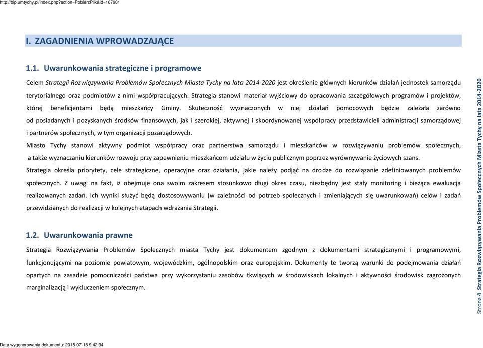 Skutecznośd wyznaczonych w niej działao pomocowych będzie zależała zarówno od posiadanych i pozyskanych środków finansowych, jak i szerokiej, aktywnej i skoordynowanej współpracy przedstawicieli