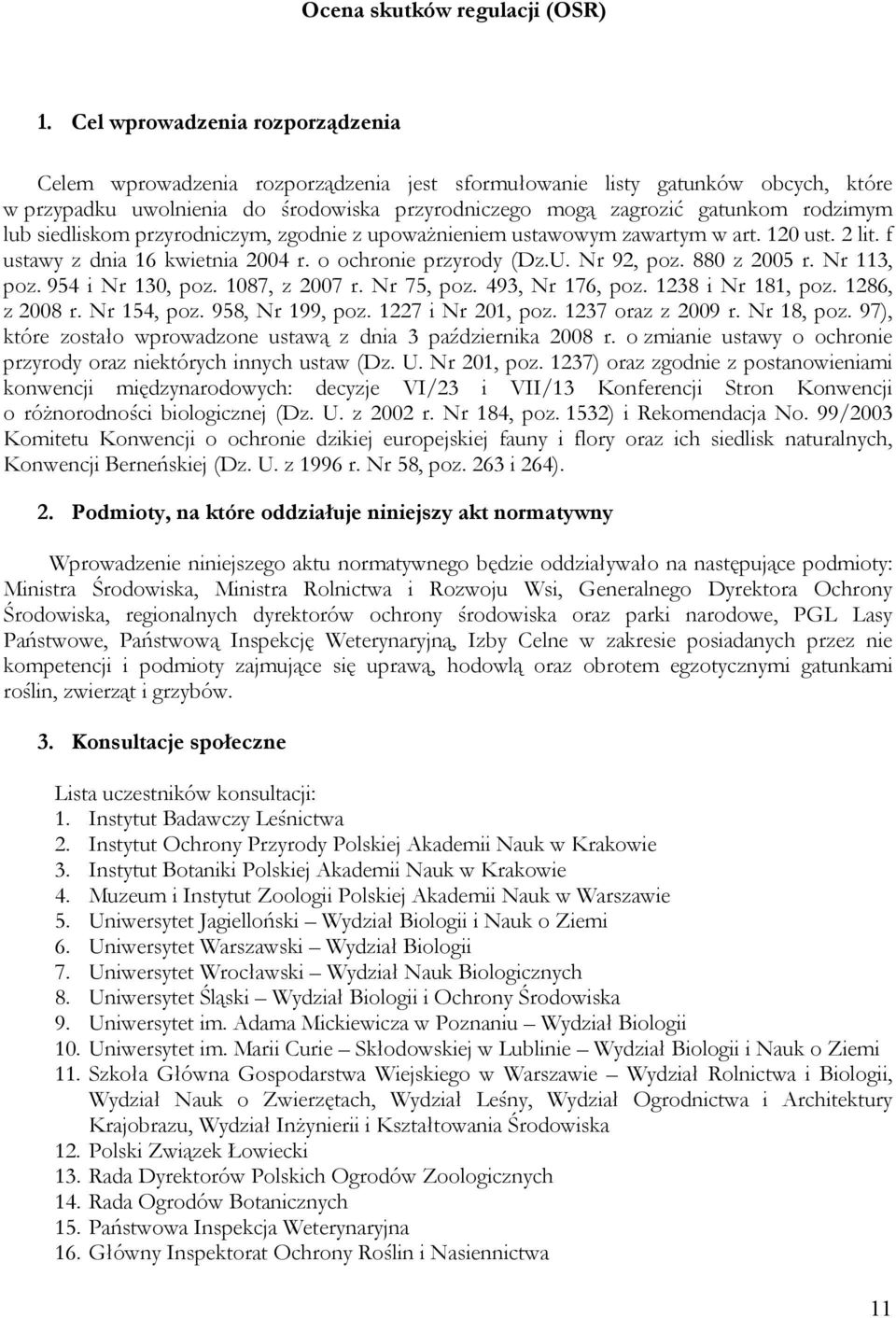 lub siedliskom przyrodniczym, zgodnie z upoważnieniem ustawowym zawartym w art. 120 ust. 2 lit. f ustawy z dnia 16 kwietnia 2004 r. o ochronie przyrody (Dz.U. Nr 92, poz. 880 z 2005 r. Nr 113, poz.