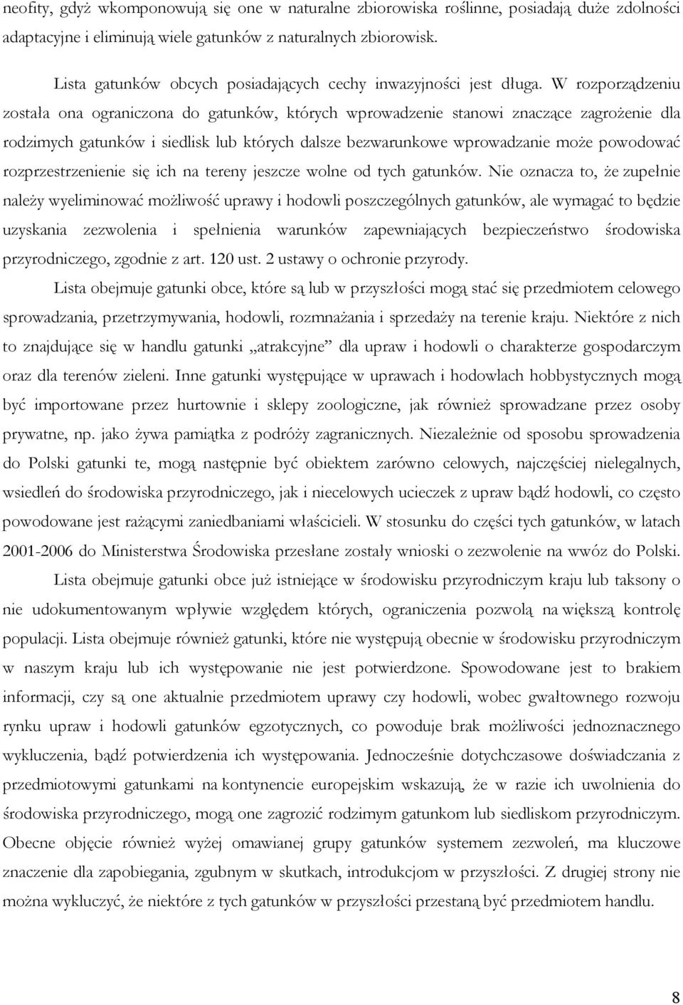 W rozporządzeniu została ona ograniczona do gatunków, których wprowadzenie stanowi znaczące zagrożenie dla rodzimych gatunków i siedlisk lub których dalsze bezwarunkowe wprowadzanie może powodować