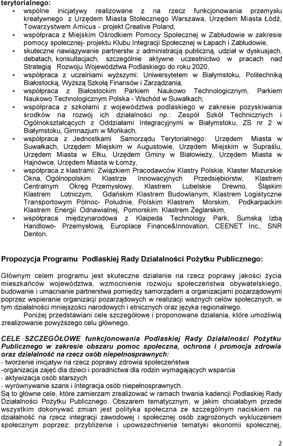 administracją publiczną, udział w dyskusjach, debatach, konsultacjach, szczególnie aktywne uczestnictwo w pracach nad Strategią Rozwoju Województwa Podlaskiego do roku 2020, współpraca z uczelniami