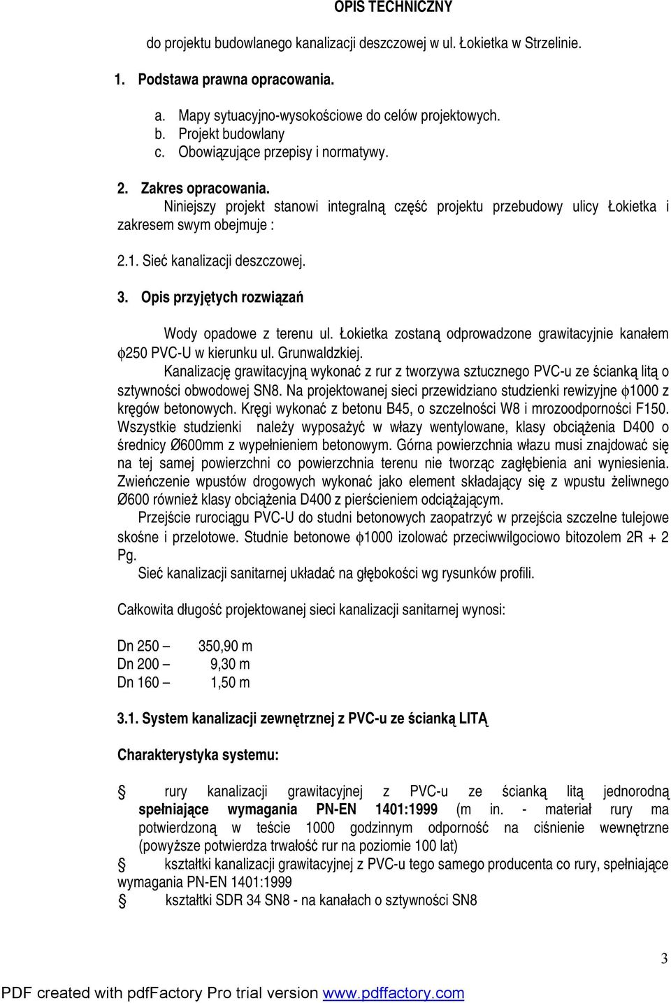 Opis przyjętych rozwiązań Wody opadowe z terenu ul. Łokietka zostaną odprowadzone grawitacyjnie kanałem φ250 PVC-U w kierunku ul. Grunwaldzkiej.